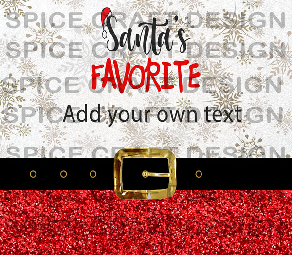 Santa's Favorite add your own text | Digital Download | Sublimation | 20 oz Skinny Tumbler | Waterslide | PNG