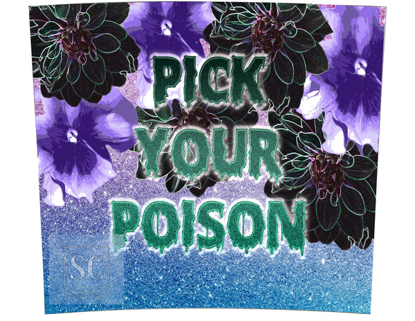Pick Your Poison | 20 oz Skinny Tumbler | Flower Design | Glitter Spooky Tumbler
