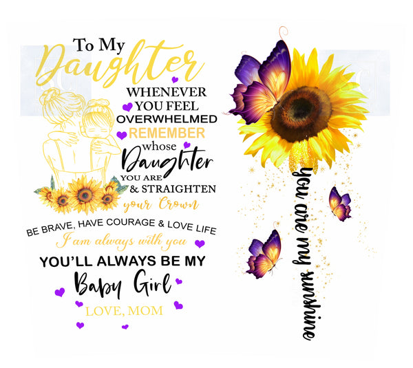 To my Daughter When you are feeling Overwhelmed, White Background | 20 oz Skinny Digital wrap | tumbler graphic | sublimation graphic| PNG