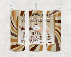 Coffee then the World | 20 oz skinny | Digital Download | Waterslide | Sublimation | PNG |