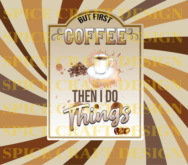 Coffee then I do things | 20 oz skinny | Digital Download | Waterslide | Sublimation | PNG