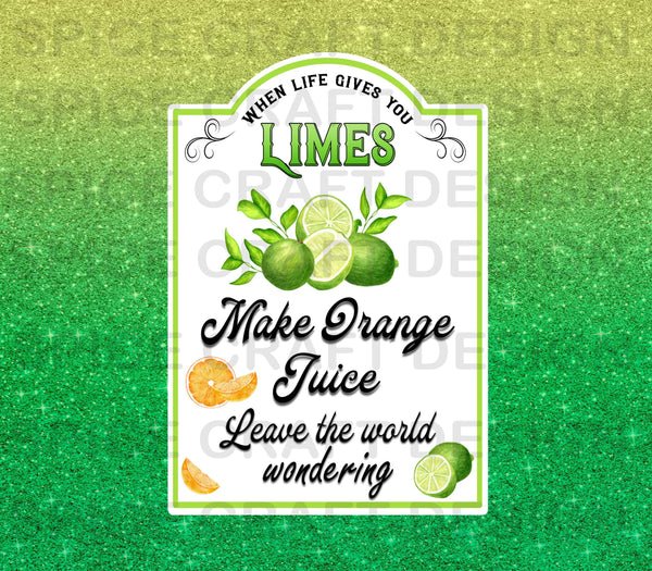 When Life Gives You Limes, Make Orange Juice, leave the world wondering | Digital Download | Waterslide | Sublimation | PNG | Glitter