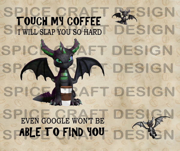Touch My Coffee - Dragon | 20 oz Skinny Tumbler Wrap | Digital Download | Sublimation image | png file